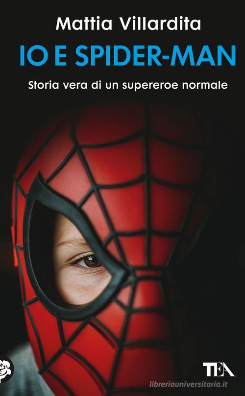 Io e Spider-Man. Storia vera di un supereroe normale di Mattia Villardita edito da TEA