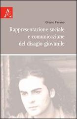 Rappresentazione sociale e comunicazione del disagio giovanile di Oreste Fasano edito da Aracne