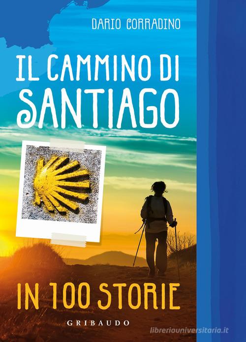 Il cammino di Santiago in 100 storie di Dario Corradino edito da Gribaudo