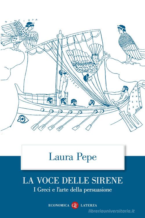 La voce delle sirene. I Greci e l'arte della persuasione di Laura Pepe edito da Laterza