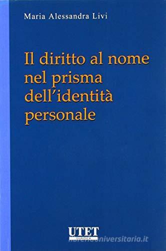 Il diritto al nome nel prisma dell'identità personale di M. Alessandra Livi edito da Utet Giuridica