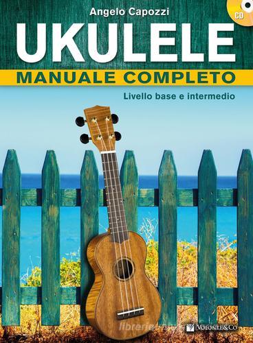 Ukulele manuale completo. Livello base e intermedio. Con CD Audio di Angelo Capozzi edito da Volontè & Co