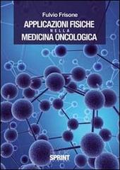 Applicazioni fisiche nella medicina oncologica di Fulvio Frisone edito da Booksprint