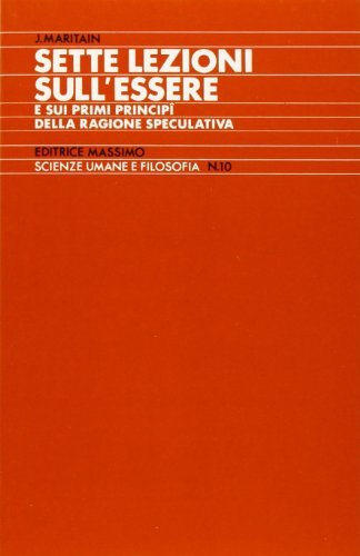 Sette lezioni sull'essere e sui primi principi della ragione speculativa di Jacques Maritain edito da Massimo