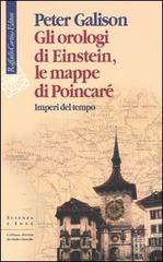 Gli orologi di Einstein, le mappe di Poincaré. Imperi del tempo di Peter Galison edito da Raffaello Cortina Editore