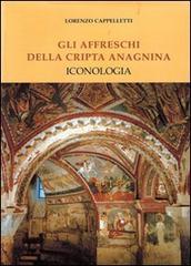 Gli affreschi della cripta anagnina. Iconologia di Lorenzo Cappelletti edito da Pontificio Istituto Biblico