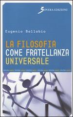 La filosofia come fratellanza universale di Eugenio Ballabio edito da Sovera Edizioni