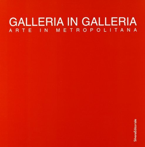 Galleria in galleria. Arte in metropolitana edito da Silvana