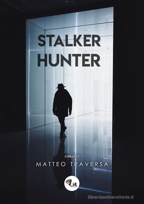 Stalker Hunter. Nuova ediz. di Matteo Traversa edito da Link