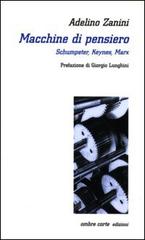 Macchine di pensiero. Schumpeter, Keynes, Marx di Adelino Zanini edito da Ombre Corte