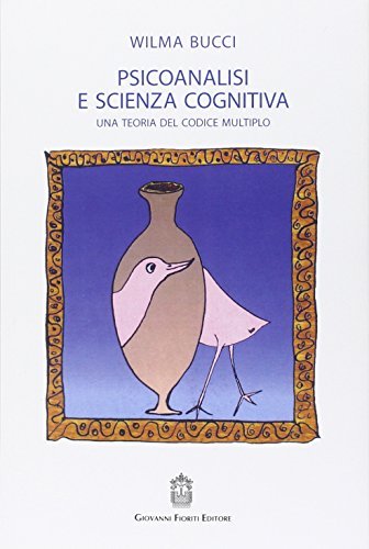 Psicoanalisi e scienza cognitiva. Una teoria del codice multiplo di Wilma Bucci edito da Giovanni Fioriti Editore
