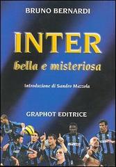 Inter. Bella e misteriosa di Bruno Bernardi edito da Graphot