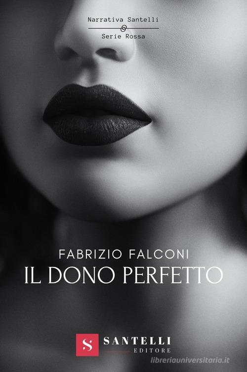 Libro Il dono perfetto di Fabrizio Falconi Narrativa Santelli. Serie rossa di Santelli
