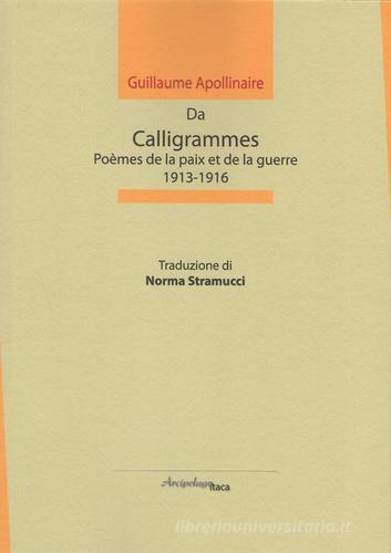 Da calligrammes. Poèmes de la paix et de la guerre, 1913-1916 di Guillaume Apollinaire edito da Arcipelago Itaca