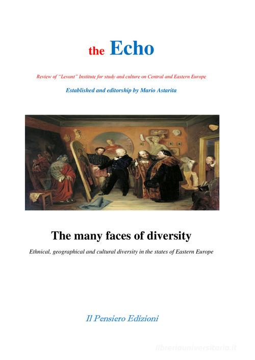 The many faces of diversity. Ethnical, geographical and cultural diversity in the states of Eastern Europe edito da Il Pensiero