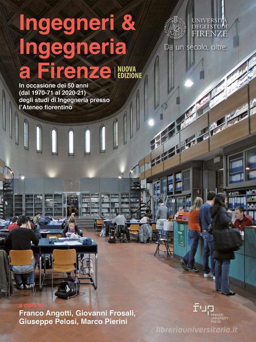Ingegneri & ingegneria a Firenze. In occasione dei 50 anni (dal 1970-71 al 2020-21) degli studi di Ingegneria presso l'Ateneo fiorentino. Nuova ediz. edito da Firenze University Press