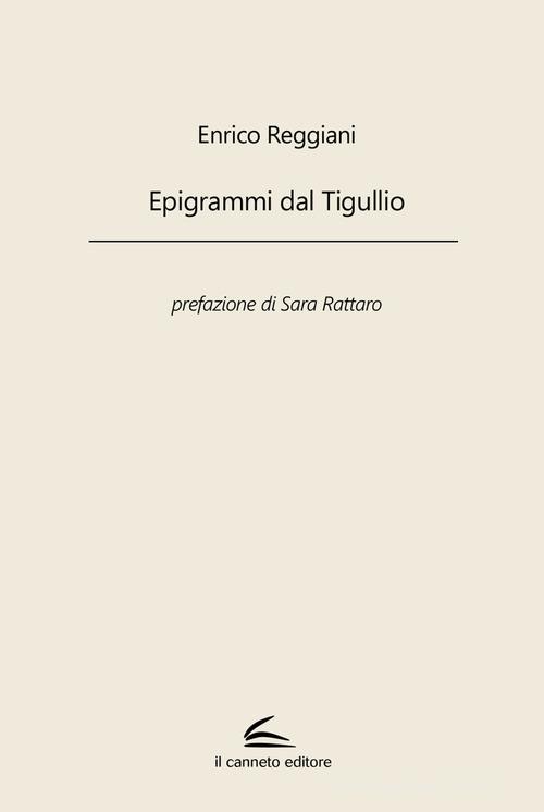 Epigrammi dal Tigullio di Enrico Reggiani edito da Il Canneto Editore