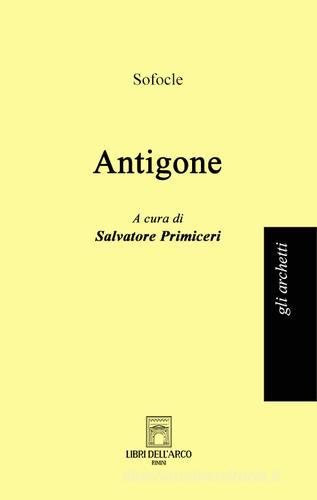 Antigone di Sofocle edito da Libri dell'Arco