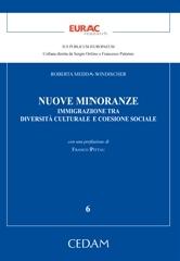 Nuove minoranze. Immigrazione tra diversità culturale e coesione sociale di Roberto Medda Windischer edito da CEDAM