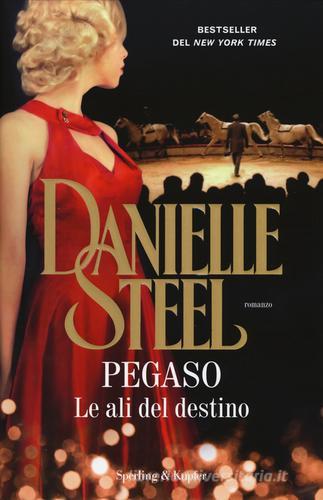 Pegaso. Le ali del destino di Danielle Steel edito da Sperling & Kupfer