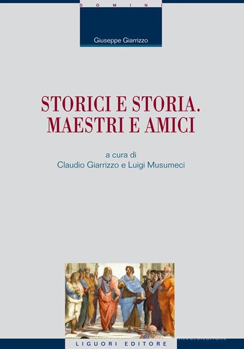 Storici e storia. Maestri e amici di Giuseppe Giarrizzo edito da Liguori
