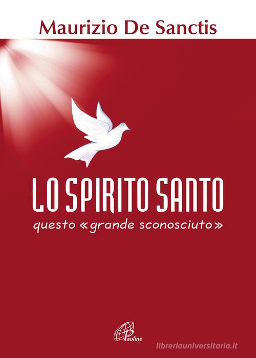 Lo Spirito Santo, questo «grande sconosciuto» di Maurizio De Sanctis edito da Paoline Editoriale Libri