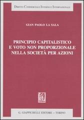 Principio capitalistico e voto non proporzionale nella società per azioni di G. Paolo La Sala edito da Giappichelli