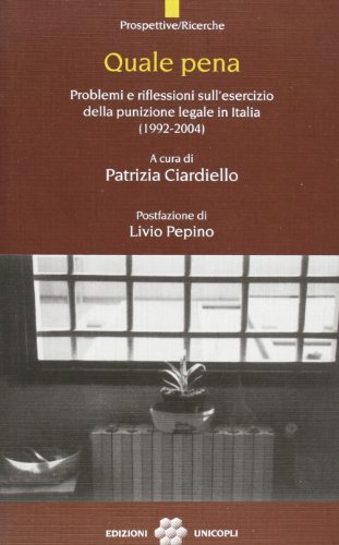 Quale pena. Dieci anni di riflessioni sull'esercizio della punizione in Italia (1992-2004) edito da Unicopli