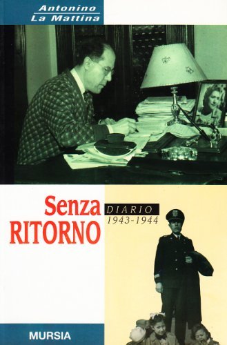 Senza ritorno. Diario 1943-1944 di Antonino La Mattina edito da Ugo Mursia Editore