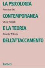 La psicologia contemporanea e la teoria dell'attaccamento di Francesca Ortu, Chiara Pazzagli, Riccardo Williams edito da Carocci