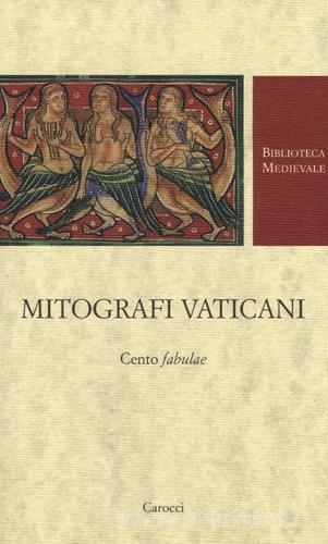 Mitografi vaticani. Cento «fabulae». Testo latino a fronte. Ediz. critica edito da Carocci