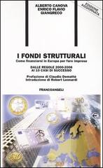 I fondi strutturali. Come finanziarsi in Europa per fare impresa. Dalle regole 2000-2006 ai 10 casi di successo di Alberto Canova, Enrico F. Giangreco edito da Franco Angeli