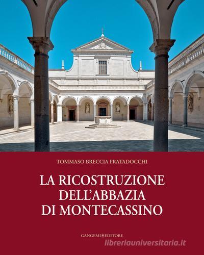 La ricostruzione dell'abbazia di Montecassino di Tommaso Breccia Fratadocchi edito da Gangemi Editore