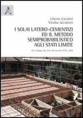 I solai latero-cementizi ed il metodo semiprobabilistico agli stati limite. Gli sviluppi alla luce del recente D.M. 2008 di Liborio Cavaleri, Vitalba Accidenti edito da Aracne