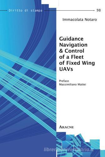 Guidance navigation & control of a fleet of fixed xing UAVs di Immacolata Notaro edito da Aracne