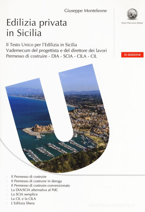 Edilizia privata in Sicilia. Il testo unico per l'edilizia in Sicilia. Vademecum del progettista e del direttore dei lavori. Con CD-ROM di Giuseppe Monteleone edito da Flaccovio Dario