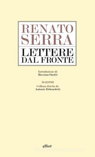 Lettere dal fronte di Renato Serra edito da Elliot