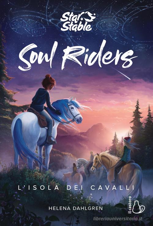L' isola dei cavalli. Soul riders vol.1 di Helena Dahlgren edito da Il Castoro