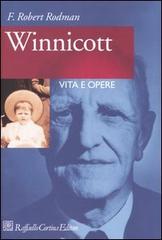 Winnicott. Vita e opere di Robert F. Rodman edito da Raffaello Cortina Editore