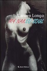 My naked soul-La mia anima a nudo di Carmen Longo edito da Aletti