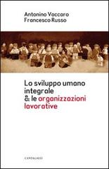 Lo sviluppo umano integrale & le organizzazioni lavorative di Antonio Vaccaro, Francesco Russo edito da Cantagalli
