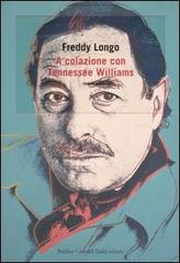 A colazione con Tennessee Williams di Freddy Longo edito da Dalai Editore
