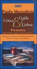 Guida critica & golosa al Piemonte, Valle d'Aosta, Liguria, Costa Azzurra 2003 di Paolo Massobrio edito da Comunica