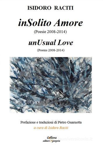 InSolito amore. Poesie 2008-2014. Ediz. multilingue di Isidoro Raciti edito da Guarnotta