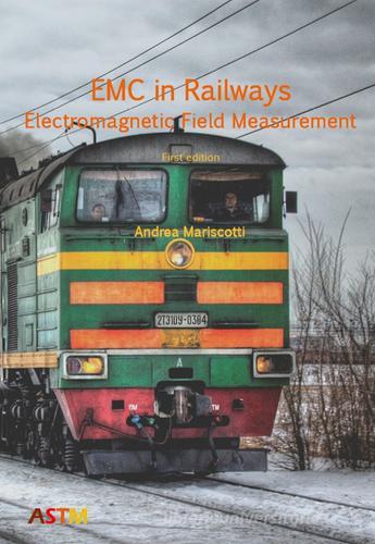 EMC in railways. Electromagnetic field measurement di Andrea Mariscotti edito da ASTM