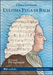 L' ultima fuga di Bach di Chiara Carminati edito da Rueballu