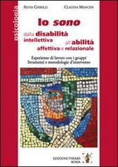 Io sono. Dalla disabilità intellettiva all'abilità affettiva e relazionale di Silvia Chirilli, Claudia Mancini edito da Themis
