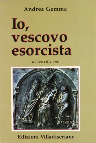 Io, vescovo esorcista di Andrea Gemma edito da Villadiseriane