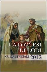 La diocesi di Lodi. Guida ufficiale 2012 edito da PMP Edizioni