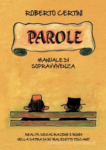 Parole, manuale di sopravvivenza. Realtà, dissacrazione e ironia nella satira di un «maledetto toscano» di Roberto Certini edito da Settore 8